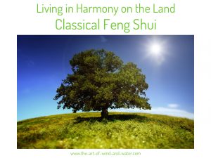 Living in Harmony on the Land Classical Feng Shui