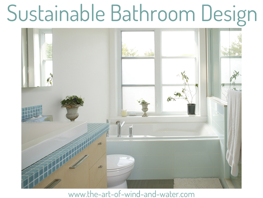 https://the-art-of-wind-and-water.com/wp-content/uploads/2022/04/Sustainable-Bathroom-Design.jpg