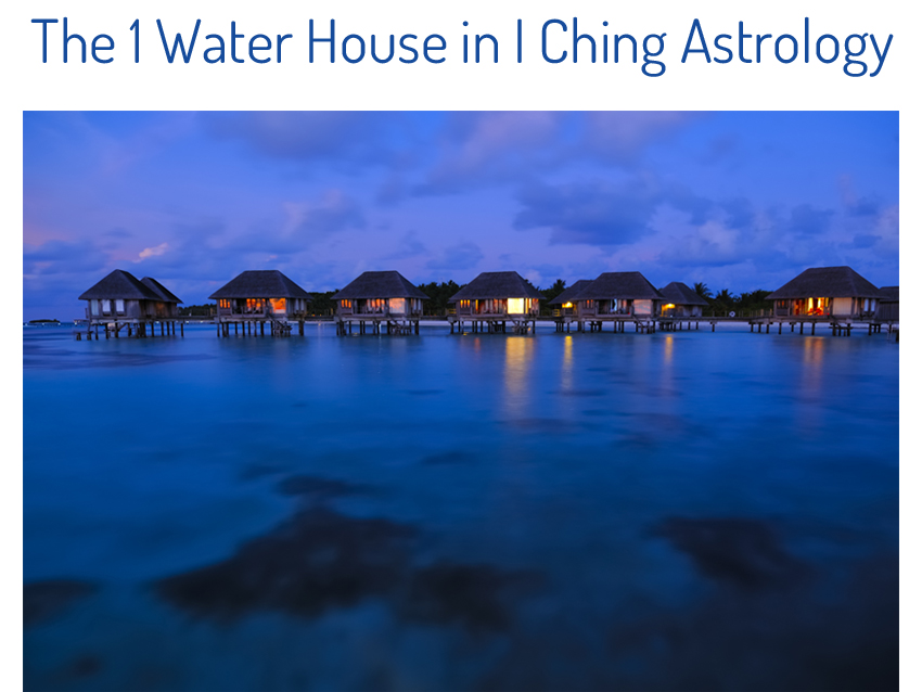 1 Water House in I Ching Astrology
