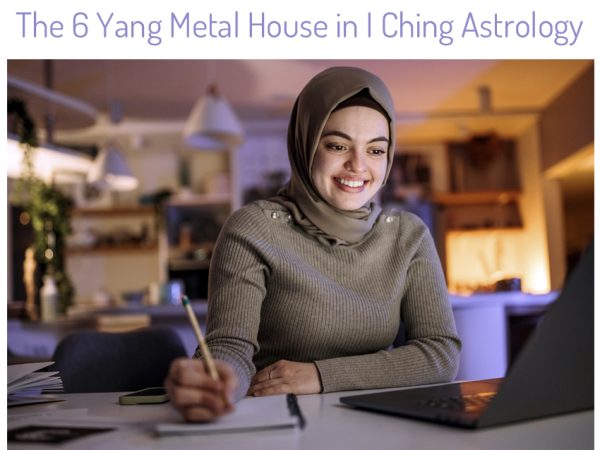 Six Yang Metal House I Ching Astrology